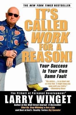 It's Called Work for a Reason!: Your Success Is Your Own Damn Fault by Winget, Larry