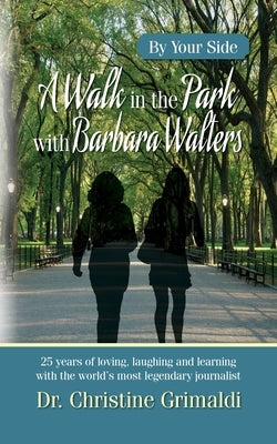 A Walk in the Park with Barbara Walter: By Your Side by Grimaldi, Christine