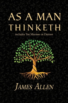 As a Man Thinketh - the Original 1902 Classic (includes the Mastery of Destiny) (Reader's Library Classics) by Allen, James