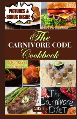 The Carnivore Code Cookbook 2024: 365 days ancestral diet, Sustaining Long-Term Success on a Carnivore Diet Paperback Independently Published