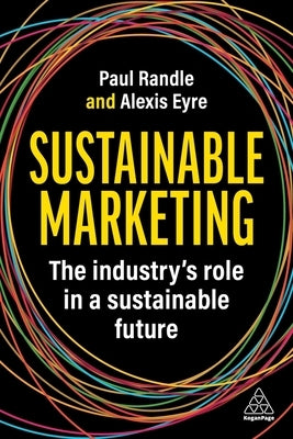 Sustainable Marketing: The Industry's Role in a Sustainable Future by Randle, Paul