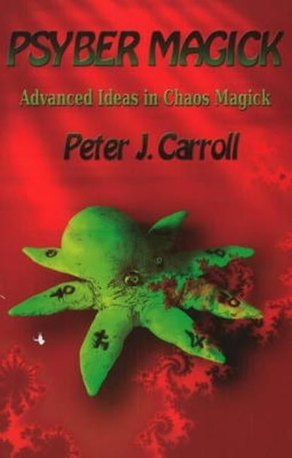 PsyberMagick: Advanced Ideas in Chaos Magick by Carroll, Peter J.