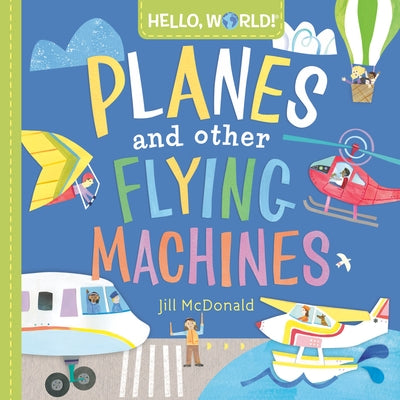Hello, World! Planes and Other Flying Machines Board Book Doubleday Books for Young Readers