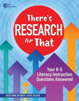 There's Research for That: Your K-5 Literacy Instruction Questions Answered Paperback Shell Education Pub