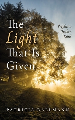 The Light That Is Given by Dallmann, Patricia