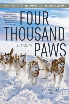 Four Thousand Paws: Caring for the Dogs of the Iditarod: A Veterinarian's Story Paperback Liveright Publishing Corporation