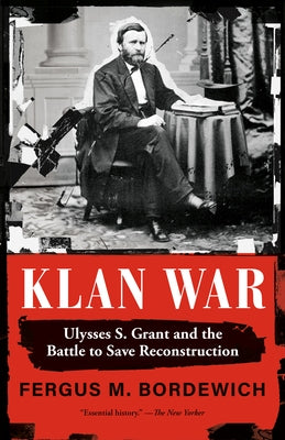 Klan War: Ulysses S. Grant and the Battle to Save Reconstruction Paperback Knopf Doubleday Publishing Group