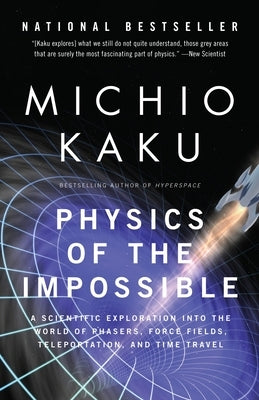 Physics of the Impossible: A Scientific Exploration Into the World of Phasers, Force Fields, Teleportation, and Time Travel Paperback Vintage