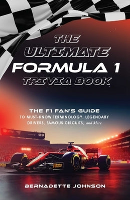 The Ultimate Formula 1 Trivia Book: The F1 Fan's Guide to Must-Know Terminology, Legendary Drivers, Famous Circuits, and More (Including Facts on Lewi Paperback Ulysses Press