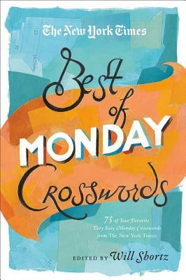 The New York Times Best of Monday Crosswords: 75 of Your Favorite Very Easy Monday Crosswords from the New York Times Paperback St. Martin's Griffin