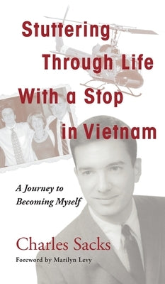 Stuttering Through Life With a Stop in Vietnam: A Journey to Becoming Myself by Sacks, Charles