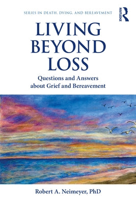Living Beyond Loss: Questions and Answers About Grief and Bereavement by Neimeyer, Robert A.