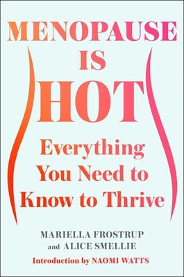 Menopause Is Hot: Everything You Need to Know to Thrive by Frostrup, Mariella