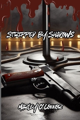 Stripped By Shadows Paperback Marley O