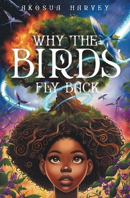 Why the Birds Fly Back by Harvey, Akosua