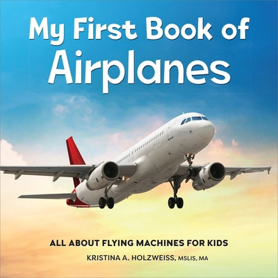 My First Book of Airplanes: All about Flying Machines for Kids Paperback Callisto Kids