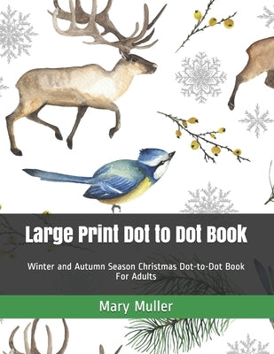 Large Print Dot to Dot Book: Winter and Autumn Season Christmas Dot-to-Dot Book For Adults by Muller, Mary