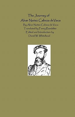 The Journey Of Alvar Nunez Cabeza De Vaca Paperback Createspace Independent Publishing Platform