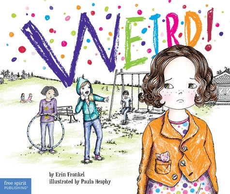 Weird!: A Story about Dealing with Bullying in Schools Paperback Free Spirit Publishing