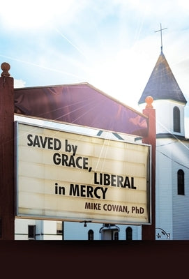 Saved by Grace, Liberal in Mercy by Cowan, Mike