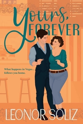 Yours, Forever: A billionaire, small town, marriage of convenience novel Paperback Leonor Soliz