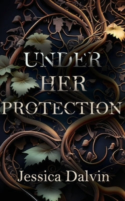 Under Her Protection by Dalvin, Jessica