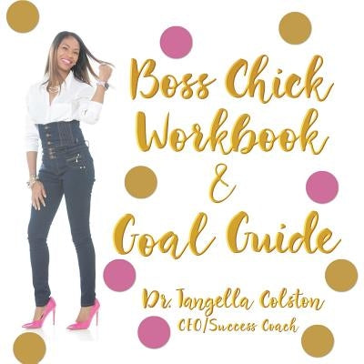 Boss Chick Workbook and Goal Guide by Colston, Tangella