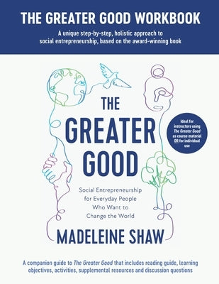 The Greater Good Workbook by Shaw, Madeleine