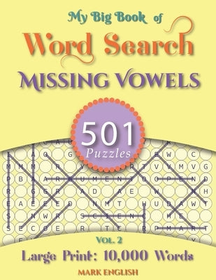 My Big Book Of Word Search: 501 Missing Vowels Puzzles, Volume 2 by English, Mark