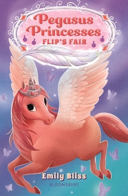 Pegasus Princesses 3: Flip's Fair Paperback Bloomsbury Publishing PLC
