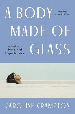 A Body Made of Glass: A History of Hypochondria Paperback Ecco Press