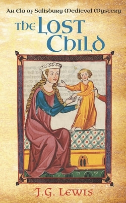 The Lost Child: An Ela of Salisbury Medieval Mystery by Lewis, J. G.