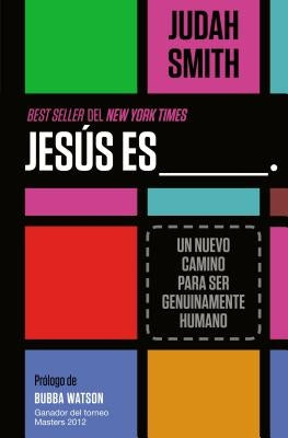 La Jes&#65533;&#65533;s es ___.: Un nuevo camino para ser genuinamente humano by Smith, Judah