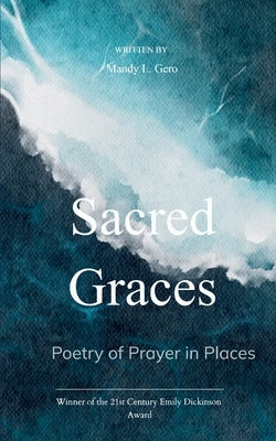 Sacred Graces Poetry of Prayer in Places by Gero, Mandy L.