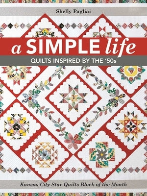 A Simple Life: Quilts Inspired by the '50s by Pagliai, Shelly