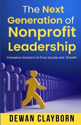 The Next Generation of Nonprofit Leadership by Clayborn, Dewan