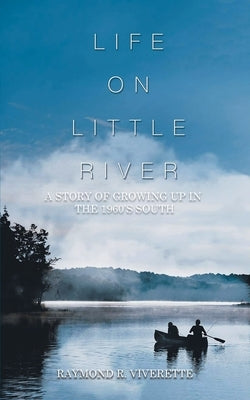 Life on Little River: A Story of Growing up in the 1960's South by Viverette, Raymond