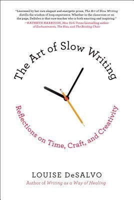The Art of Slow Writing: Reflections on Time, Craft, and Creativity Paperback St. Martin's Griffin