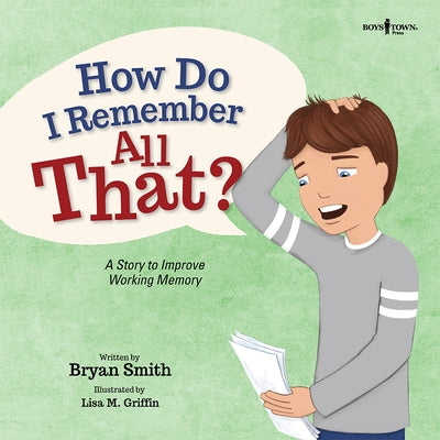 How Do I Remember All That?: A Story to Improve Working Memory Volume 10 by Smith, Bryan