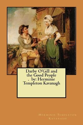Darby O'Gill and the Good People. by: Herminie Templeton Kavanagh Paperback Createspace Independent Publishing Platform