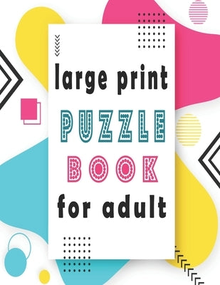 large print puzzle book for adult: 140+ Large Print Mixed Puzzles - Word search, Sudoku, Cryptograms, Word Scramble to Improve Your Memory and Ignite by Variety Puzzle Books, Bk