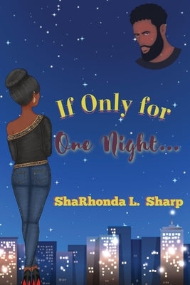 If Only for One Night... by Sharp, Sharhonda L.