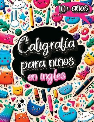 Caligrafía para Niños en Inglés de 10 Años: Cuaderno de Caligrafía y Libro para Aprender a Escribir con el Alfabeto, Números, Palabras y Frases para N by Mischievous, Childlike