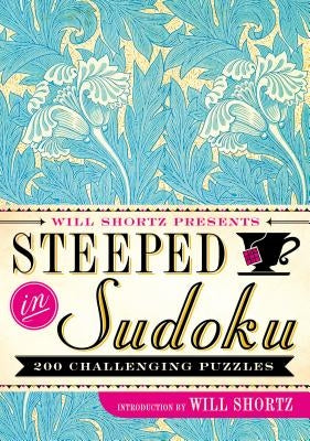 Will Shortz Presents Steeped in Sudoku: 200 Challenging Puzzles Paperback St. Martin's Griffin