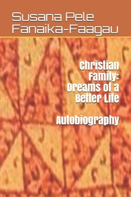 Christian Family: Dreams of a Better Life by Fanaika-Faagau, Susana Pele