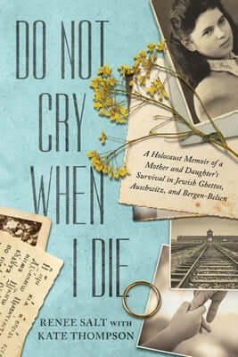 Do Not Cry When I Die: A Holocaust Memoir of a Mother and Daughter's Survival in Jewish Ghettos, Auschwitz, and Bergen-Belsen Paperback Alcove Press