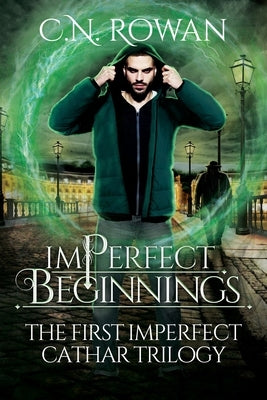 imPerfect Beginnings: The First imPerfect Cathar Trilogy Omnibus - An Urban Fantasy Collection by Rowan, C. N.