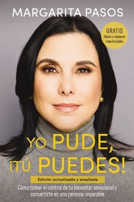 Yo Pude, ¡Tú Puedes!: Cómo Tomar El Control de Tu Bienestar Emocional Y Convertirte En Una Persona Imparable (Edición Revisada Y Expandida) by Pasos, Margarita