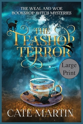The Teashop Terror: A Weal & Woe Bookshop Witch Mystery by Martin, Cate
