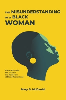 The MisUnderstanding of a Black Woman by McDaniel, Mary B.